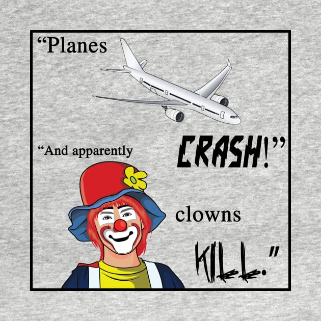 Planes crash! And apparently clowns kill. by shellysom91